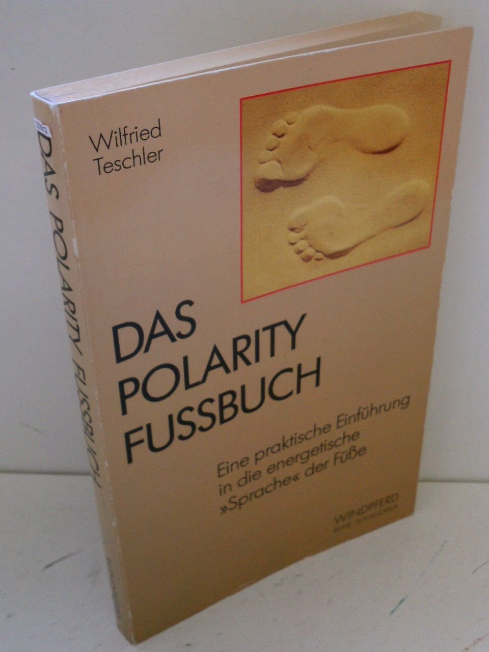 Das Polarity Fussbuch. Eine praktische Einführung in die energetische Sprache der Füße Contemporary literature