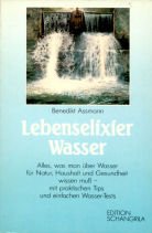 Lebenselixier Wasser. Alles, was man über dieses Element für Natur, Haushalt und Gesundheit wissen muss - klipp und klar dargestellt mit praktischen Tips und Anleitungen zu einfachen Wasser-Tests Health, Nutrition & Fitness