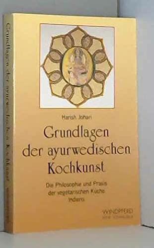 Grundlagen der ayurwedischen Kochkunst, Die Philosophie und Praxis der vegetarischen Küche Indiens Cooking & Enjoying