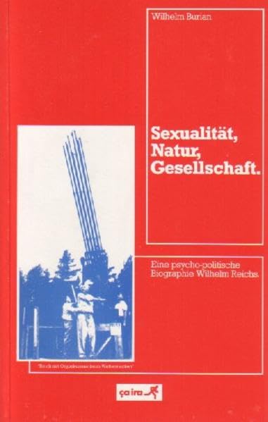 Sexualität, Natur, Gesellschaft: Eine psycho-politische Biographie Wilhelm Reichs Science Books