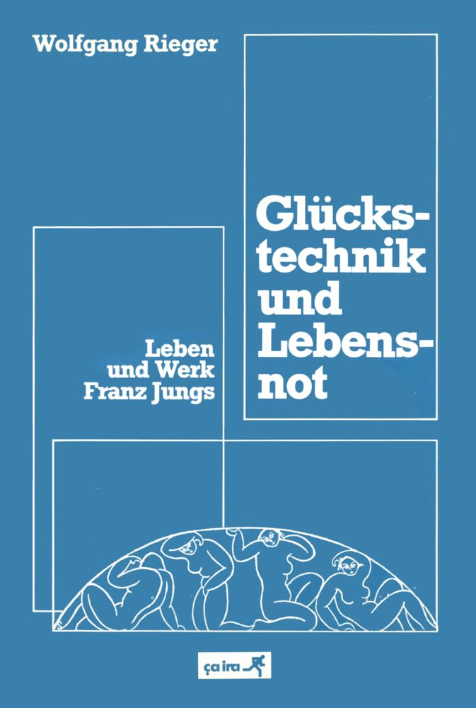 Glückstechnik und Lebensnot: Leben und Werk Franz Jungs General education