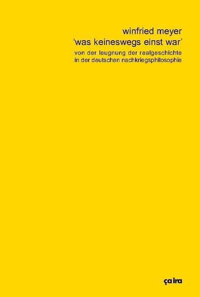 Was keineswegs einst war: Von der Leugnung der Realgeschichte in der deutschen Nachkriegsphilosophie Philosophy