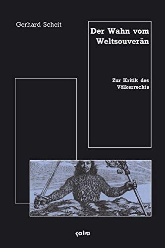 Der Wahn vom Weltsouverän: Zur Kritik des Völkerrechts Law
