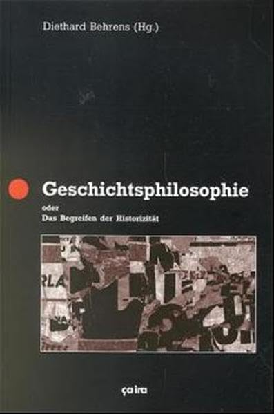 Geschichtsphilosophie oder das Begreifen der Historizität (Debatten über Marx: Schriften der Marxgesellschaft) Philosophy