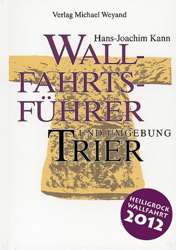 Wallfahrtsführer Trier und Umgebung: Wallfahrt 2012: Zur Heiligrock-Wallfahrt 1996 Religion & Esotericism