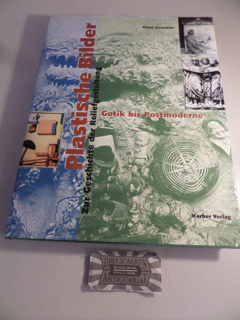 Plastische Bilder, in 2 Bdn., Bd.2, Gotik bis Postmoderne: Zur Geschichte der Reliefgestaltung / Gotik bis Postmoderne (Plastische Bilder: Zur Geschichte der Reliefgestaltung) Natural Sciences