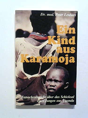 Ein Kind aus Karamoja. Tatsachenbericht über ein Schicksal eines Jungen aus Uganda Books
