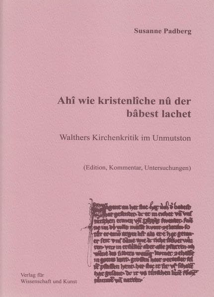 Ahî wie kristenlîche nû der bâbest lachet: Walthers Kirchenkritik im Unmutston ; (Edition, Kommentar, Untersuchungen) book