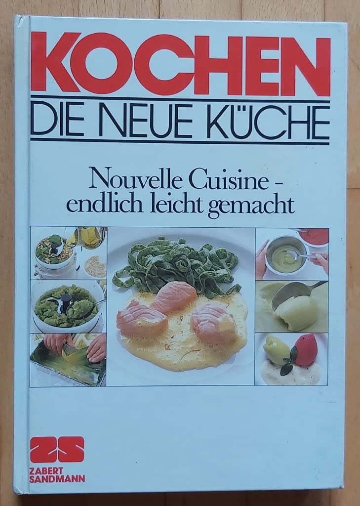 Kochen. Die Neue Küche: Nouvelle Cuisine - endlich leicht gemacht Books