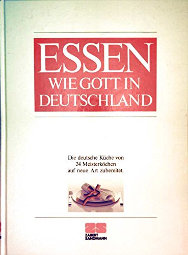 Essen wie Gott in Deutschland: Die deutsche Küche von 24 Meisterköchen neu entdeckt und zubereitet Cooking & Enjoying
