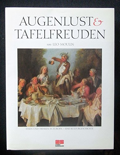 Augenlust und Tafelfreuden: Eine Kulturgeschichte vom Essen und Trinken in Europa Books