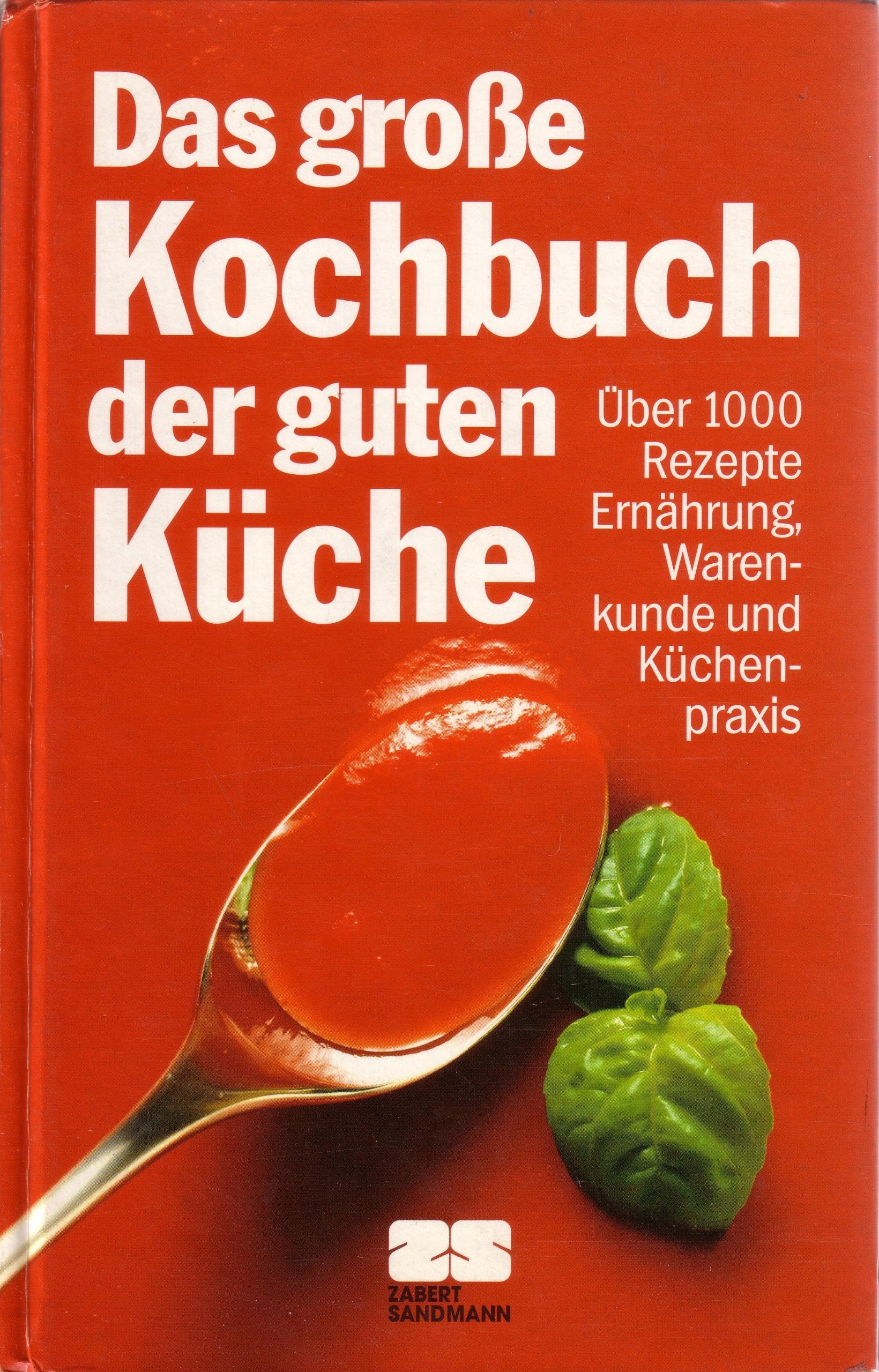 Das große Kochbuch der guten Küche. Über 1000 Rezepte. Ernährung, Warenkunde und Küchenpraxis Cooking & Enjoying