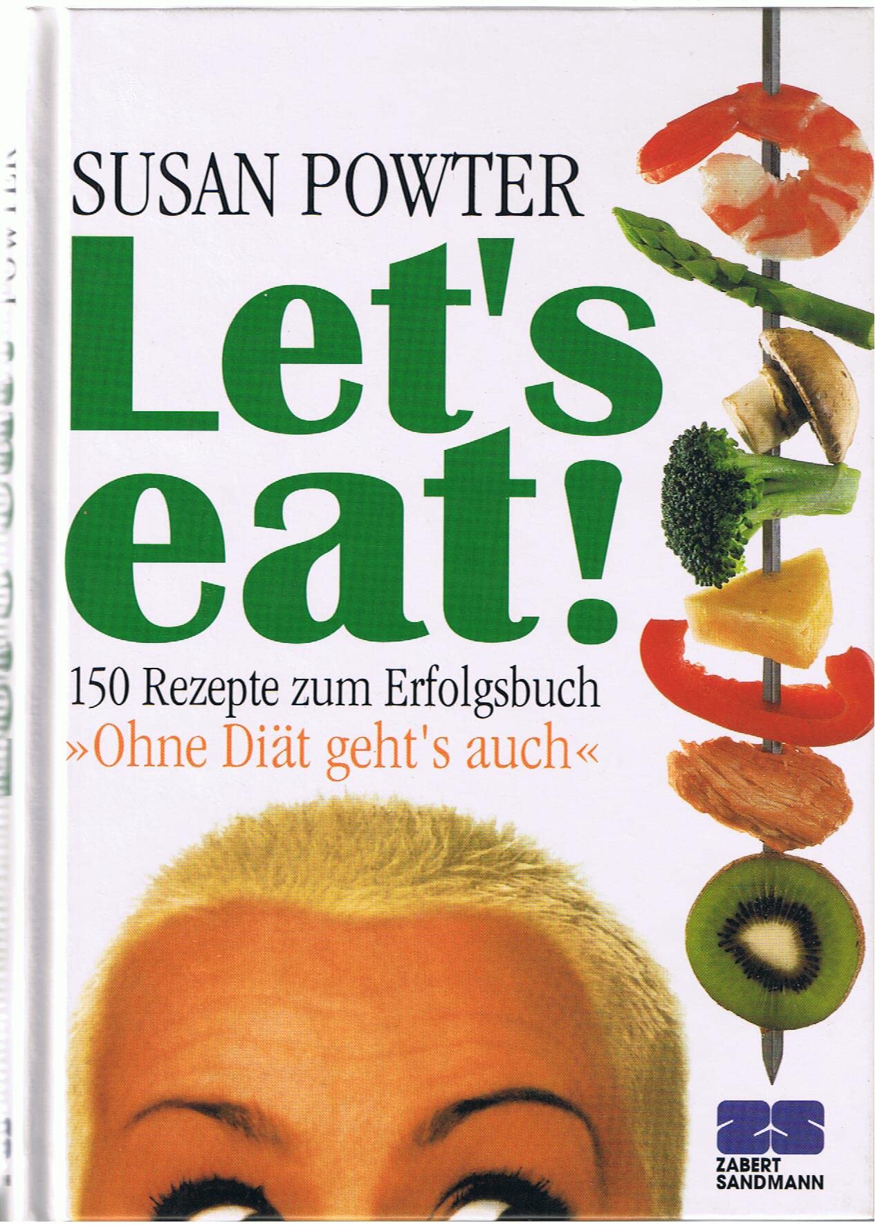 Let's eat!: 150 Rezepte zum Erfolgsbuch "Ohne Diät geht's auch" (Kochen - Die neue grosse Schule) Health, Nutrition & Fitness