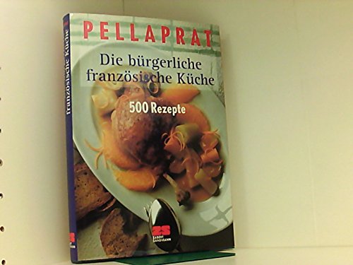 Die bürgerliche französische Küche: 500 Rezepte Cooking & Enjoying