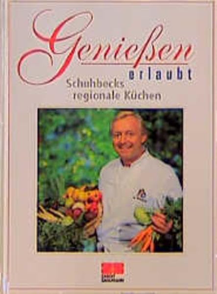 Geniessen erlaubt: Das Buch zur neuen TV-Serie / Schuhbecks regionale Küchen Cooking & Enjoying