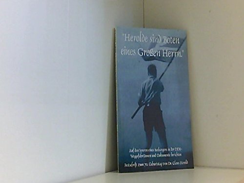 Herolde sind Boten eines grossen Herrn: Auf den Spuren eines Seelsorgers in der DDR. WeggefährtInnen und Dokumente berichten. Festschrift zum 70. Geburtstag von Dr. Claus Herold Books