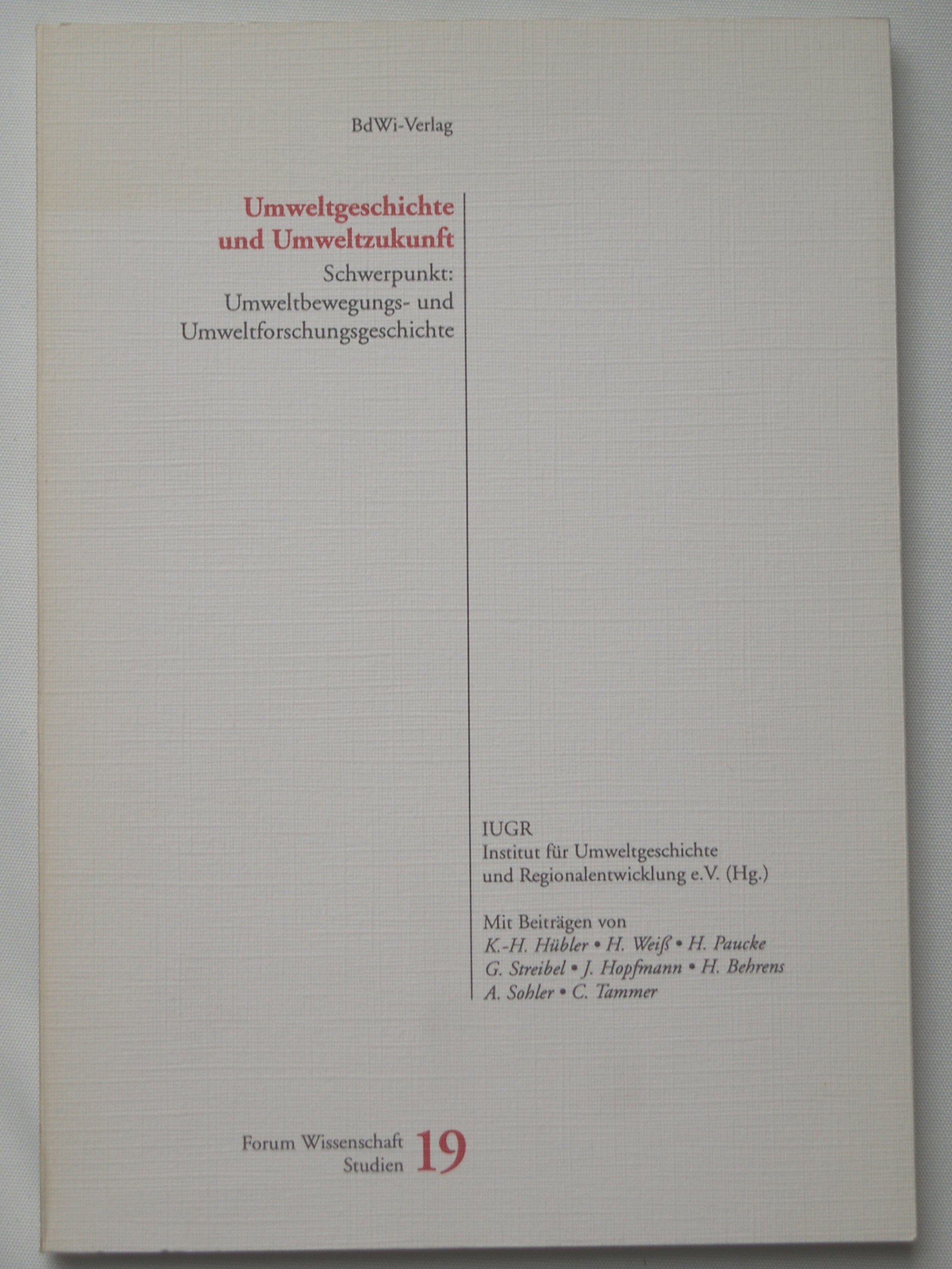 Umweltgeschichte und Umweltzukunft: Schwerpunkt: Umweltbewegungs- und Umweltforschungsgeschichte (Forum Wissenschaft: Studienhefte) Natural Sciences
