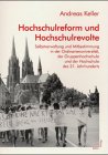 Hochschulreform und Hochschulrevolte. Selbstverwaltung und Mitbestimmung in der Ordinarienuniversität der Gruppenhochschule und der Hochschule des 21. Jahrhunderts Books