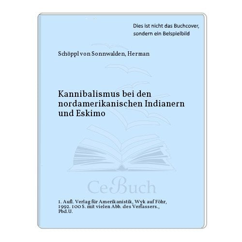Kannibalismus bei den nordamerikanischen Indianern und Eskimos. Books