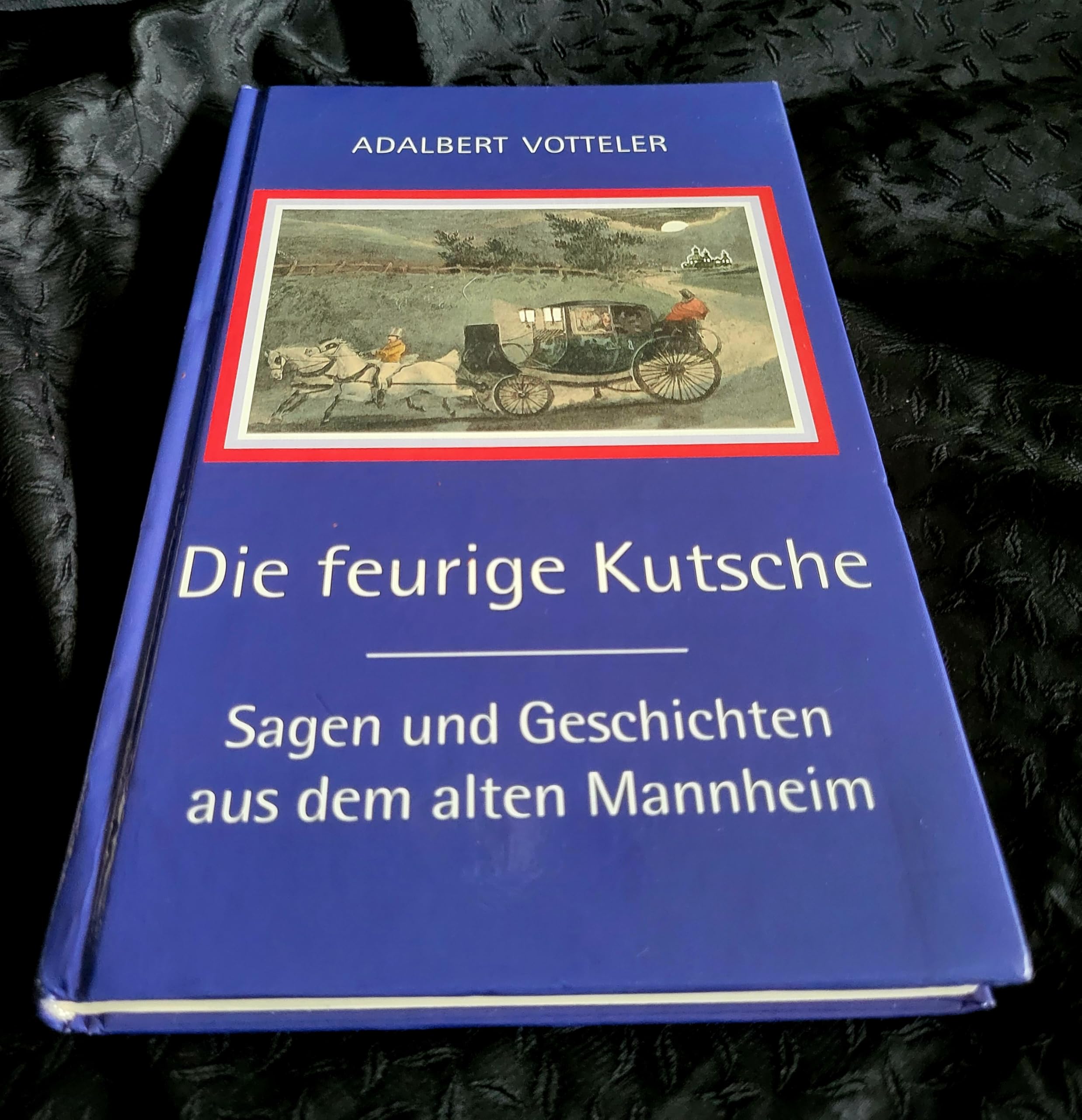 Die feurige Kutsche: Sagen und Geschichten aus dem alten Mannheim Business & Technology