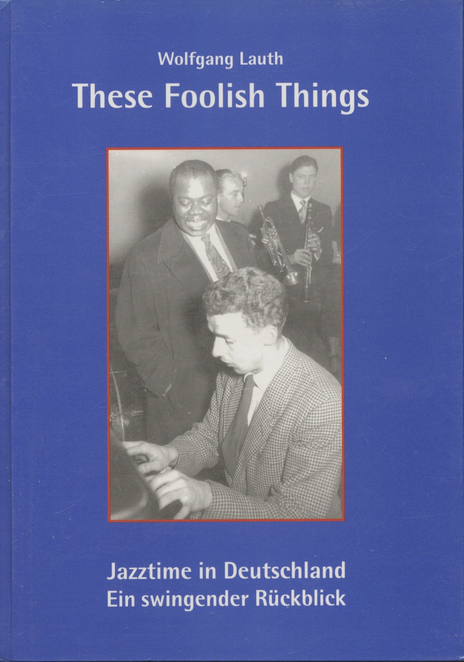 These Foolish Things: Jazztime in Deutschland. Ein swingender Rückblick book