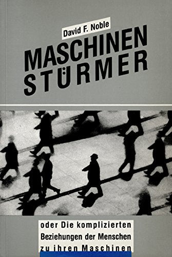 Maschinenstürmer oder die komplizierten Beziehungen der Menschen zu ihren Maschinen Social Sciences