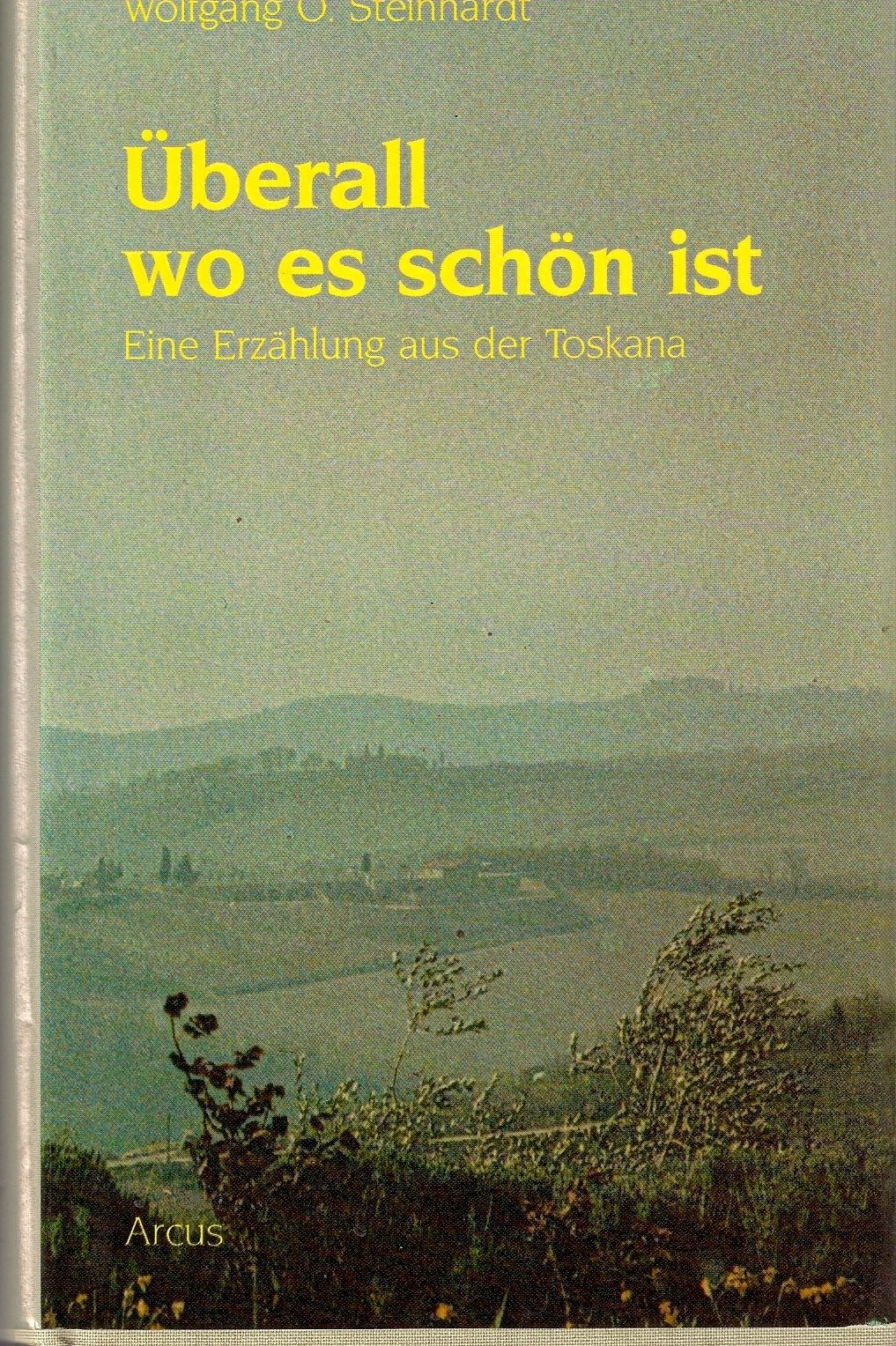 Überall wo es schön ist: Eine Erzählung aus der Toskana Fiction