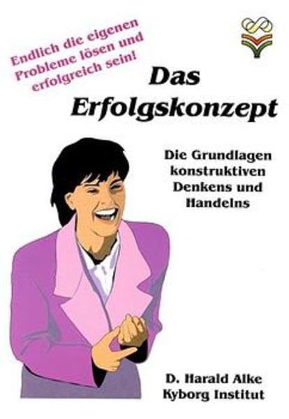 Das Erfolgskonzept: Die Grundlagen positiven Denkens und Handelns. (Trainingsprogramme für Führungskräfte) Business, Finance & Career