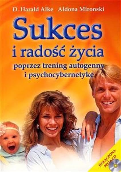 Trening Autogenny I Psychocybernetyke: Sukces i Radosc Zycia Poprzez Leisure & Fun