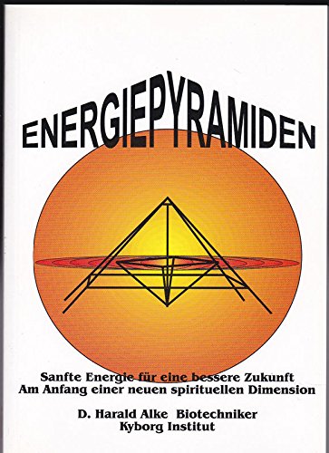 Energiepyramiden. Sanfte Energie für eine bessere Zukunft. Am Anfang einer neuen spirituellen Dimension. Books