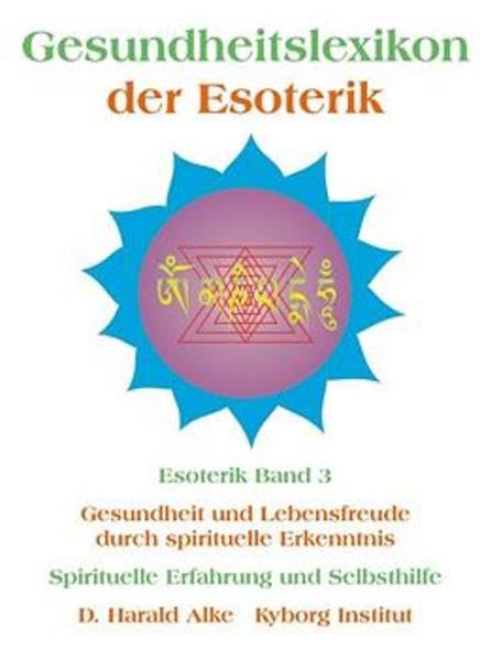 Gesundheitslexikon der Esoterik: Gesundheit und Lebensfreude durch spiritueller Erkenntnis Spirituelle Erfahrung und Selbsthilfe Social Sciences