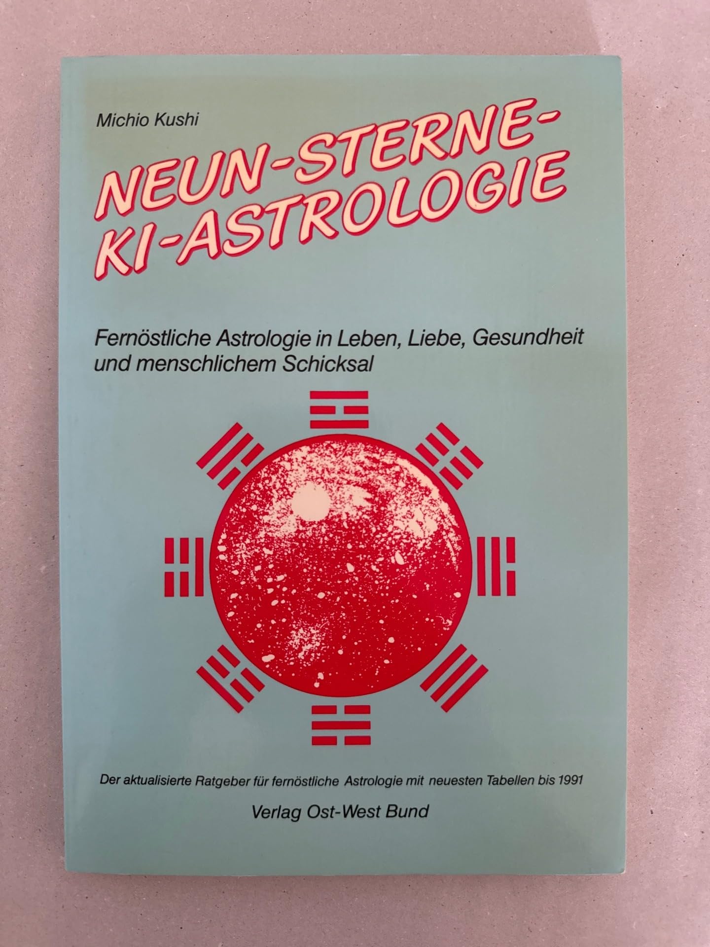 Neun-Sterne-Ki-Astrologie. Fernöstliche Astrologie in Leben, Liebe, Gesundheit und menschlichem Schicksal. Der aktualisierte Ratgeber für fernöstliche Astrologie. Mit neuesten Tabellen bis 1991 Religion & Esotericism