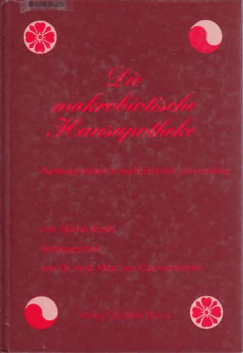 Die makrobiotische Hausapotheke. Nahrungsmittel in medizinischer Anwendung Medicine