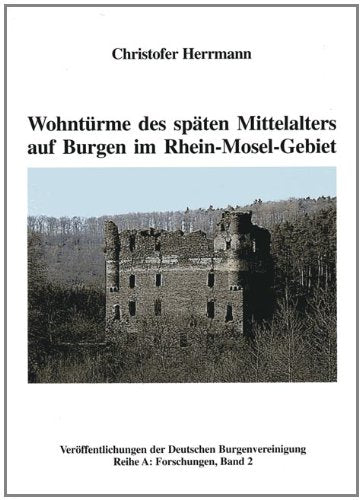 Wohntürme des späten Mittelalters auf Burgen im Rhein-Mosel-Gebiet Politics & History