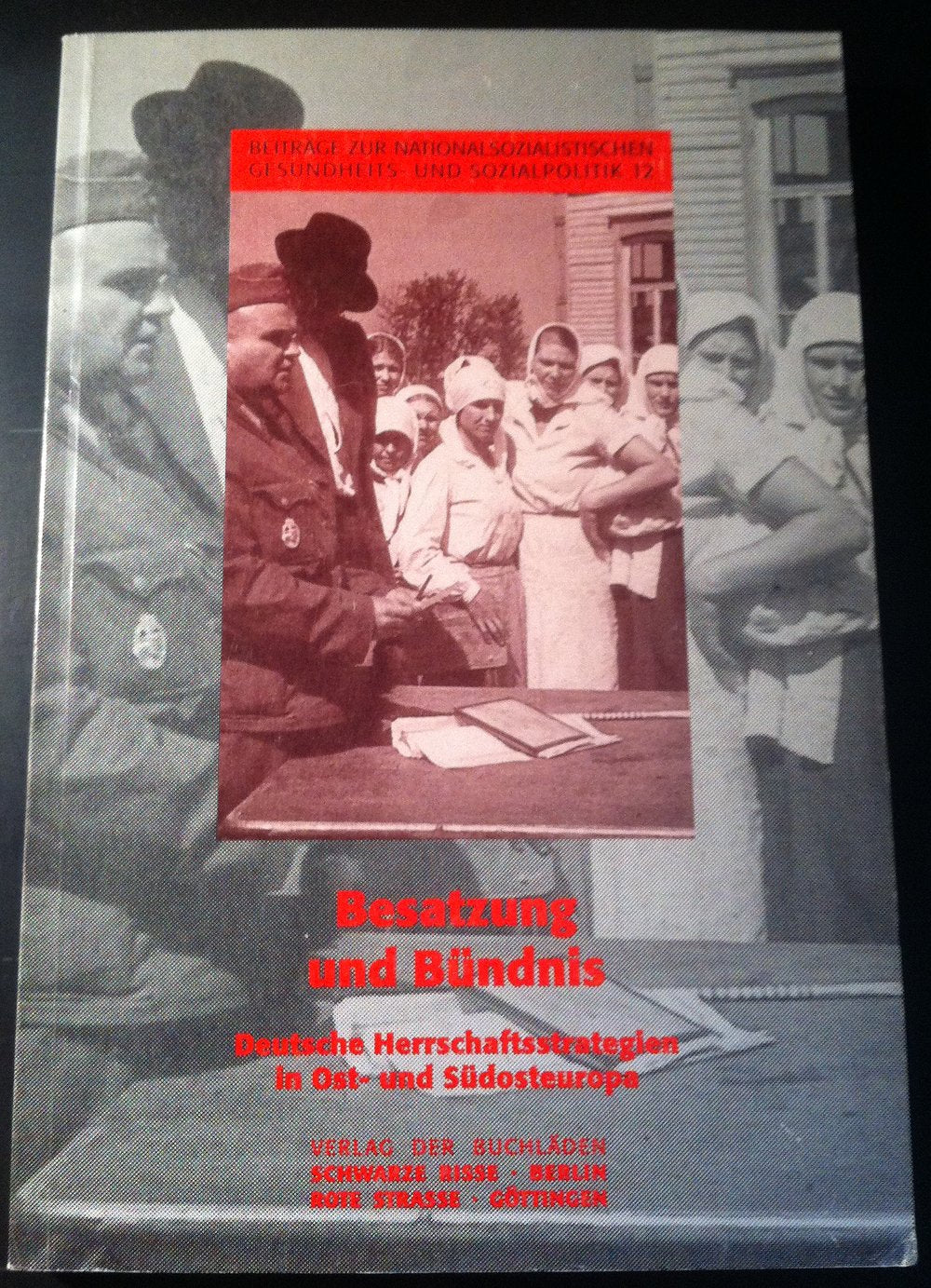 Besatzung und Bündnis: Deutsche Herrschaftsstrategien in Ost- und Südosteuropa: Deutsche Herrschaftsstrategien in Osteuropa und Südosteuropa (Beiträge ... Gesundheits- und Sozialpolitik) German history