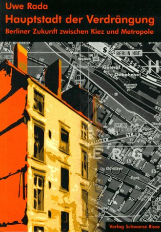 Hauptstadt der Verdrängung: Berliner Zukunft zwischen Kiez und Metropole Politics & History