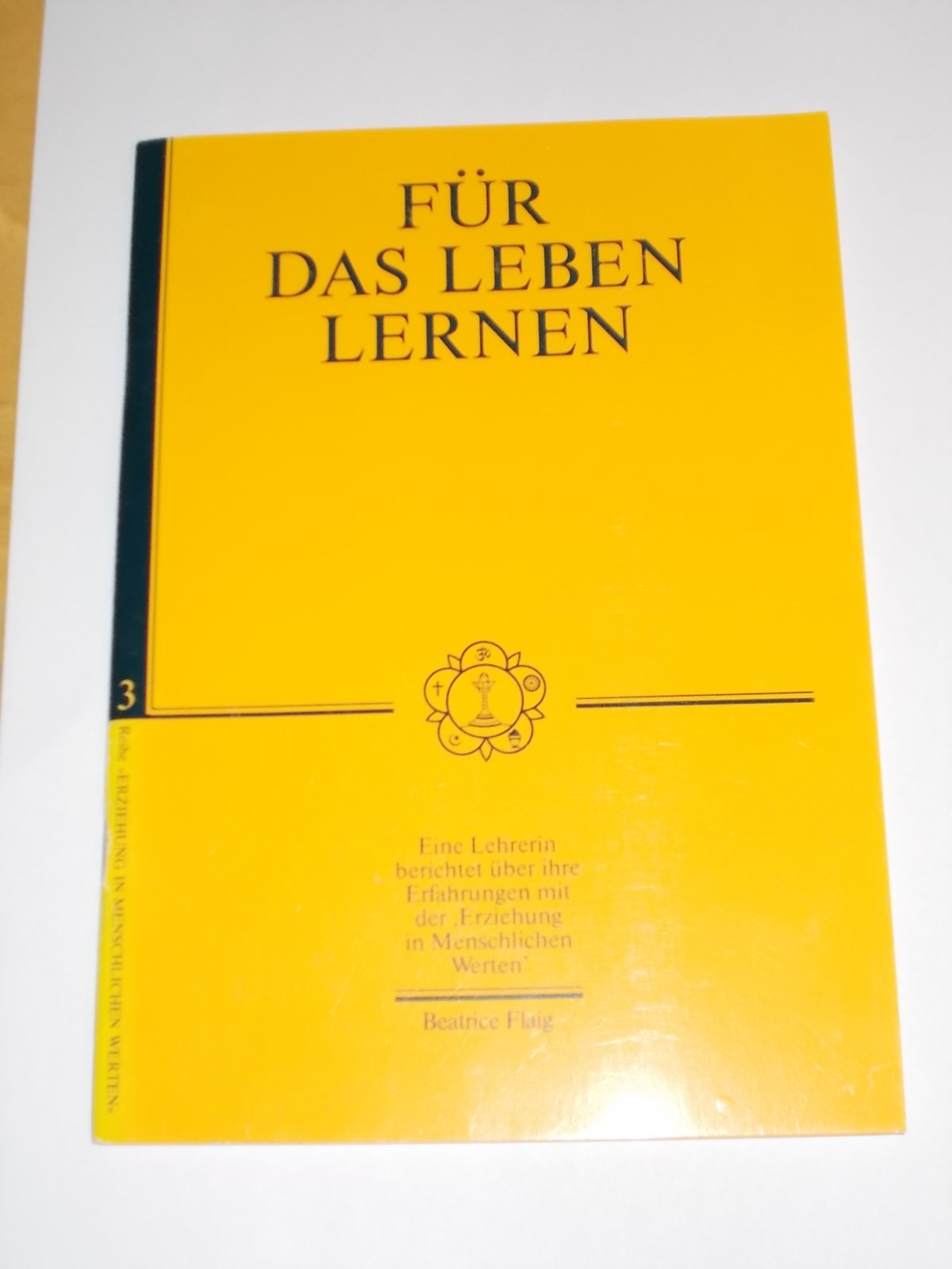 Für das Leben lernen. Eine Lehrerin berichtet über ihre Erfahrungen mit der "Erziehung in Menschlichen Werten" Books
