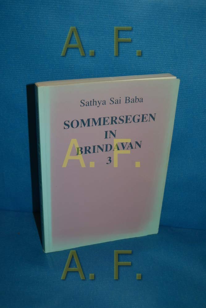 Sommersegen in Brindavan: Vorträge von Sathya Sai Baba über indische Kultur und Spiritualität, Teil 3: Vorträge von Sathya Sai Baba über geistige ... vor Schülern und Studenten 1974 in Brindavan Philosophy