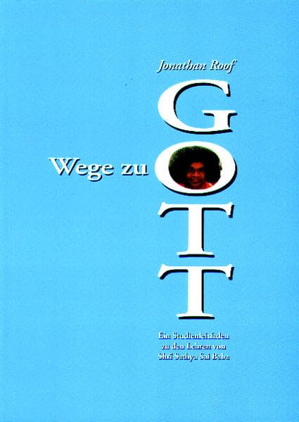 Wege zu Gott Band 1: Ein Studien-Leitfaden zu den Lehren von Shri Sathya Sai Baba Philosophy