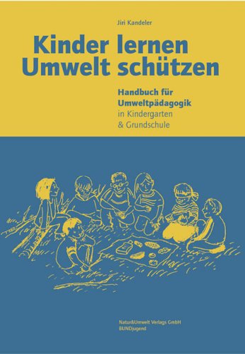 Kinder lernen Umwelt schützen: Handbuch für Umweltpädagogik in Kindergarten & Grundschule Education & Training