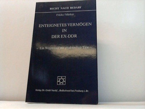 Enteignetes Vermögen in der Ex DDR. Eine Wegweiser mit praktischen Tips Law