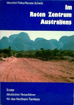 Im Roten Zentrum Australiens. Erster deutscher Reiseführer für das Northern Territory Travel