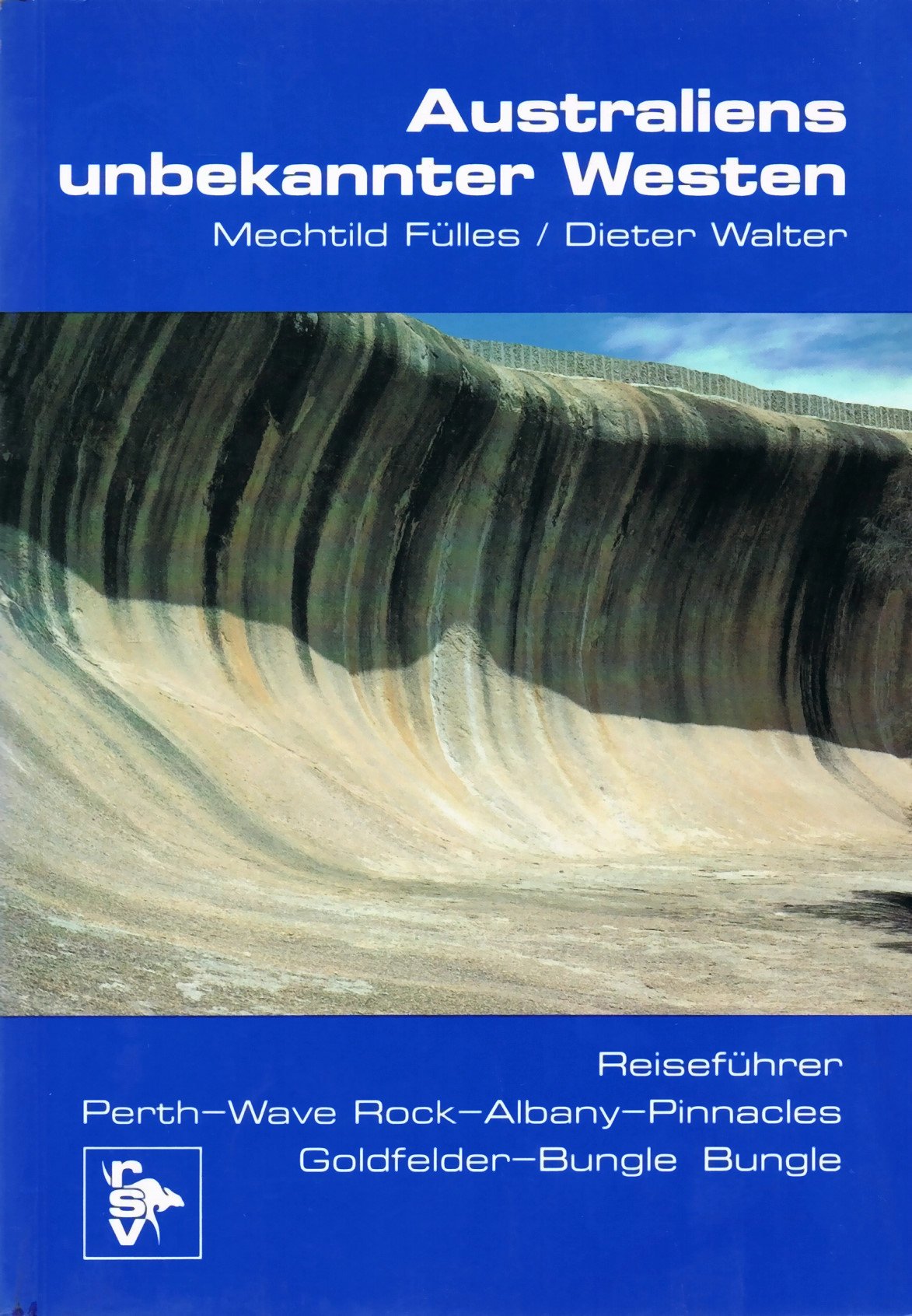 Australiens unbekannter Westen. Reiseführer: Perth, Wave Rock, Albany, Pinnacles, Goldfelder, Bungle Bungle Science