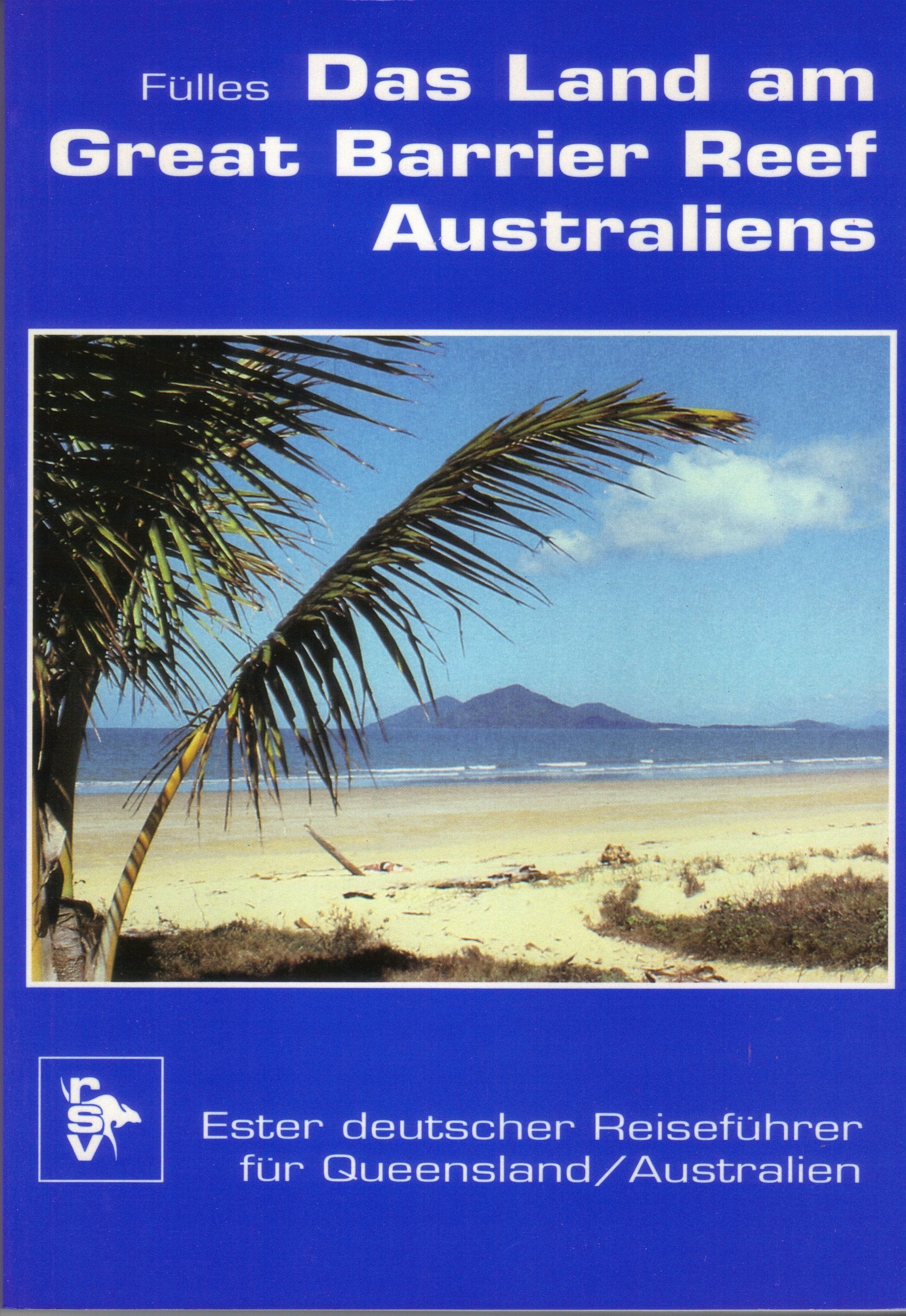 Das Land am Great Barrier Reef Australiens: Erster deutscher Reiseführer für Queensland, Australien Travel
