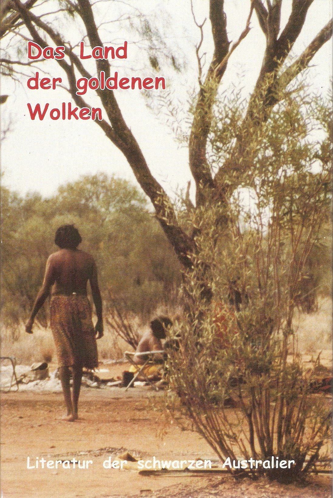Das Land der Goldenen Wolken: Literatur der Schwarzen Australier. Anthologie. Dt. /Engl.: Literatur d. schwarzen Australier. Dtsch.-Engl. Fiction