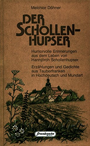 Der Schollenhupser: Humorvolle Erinnerungen aus dem Leben von Hannjörch Schollenhupser. Erzählungen und Gedichte aus Tauberfranken in Hochdeutsch und Mundart Books