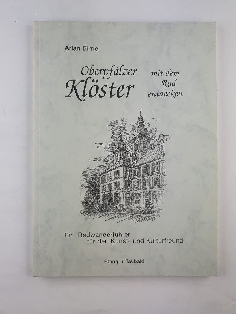 Oberpfälzer Klöster mit dem Rad entdecken. Ein Radwanderführer für den Kunst- und Kulturfreund Hiking & Cycling