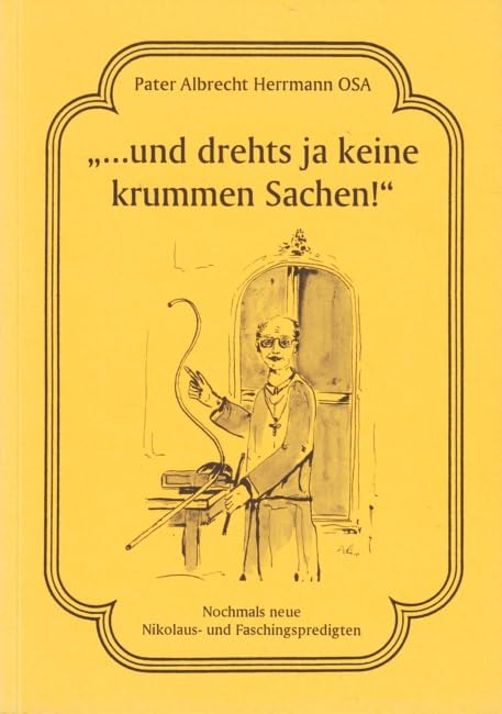 ... und drehts ja keine krummen Sachen!: Nochmals neue Nikolaus- und Faschingspredigten Books
