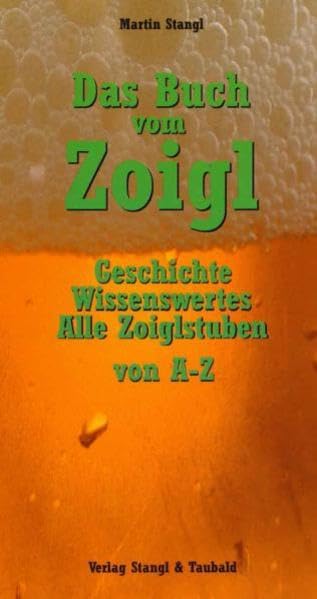 Das Buch vom Zoigl: Geschichte, Wissenswertes, alle Zoiglstuben von A - Z General education