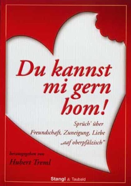 Du kannst mi gern hom!: Sprüch' über Freundschaft, Zuneigung, Liebe "aaf oberpfälzisch" Contemporary literature